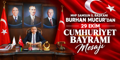 MHP Samsun İl Başkanı Burhan Mucur’dan 29 Ekim Cumhuriyet Bayramı Mesajı